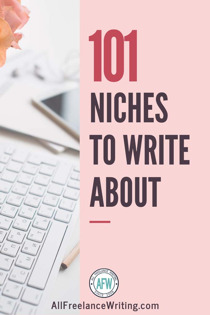 101 Niches to Write About - All Freelance Writing