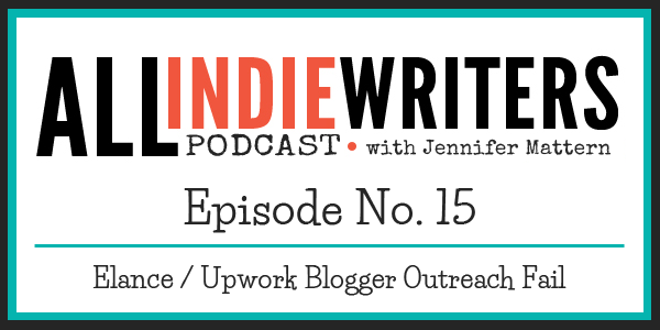 All Freelance Writing Podcast Episode 15 - Elance / Upwork Blogger Outreach Fail
