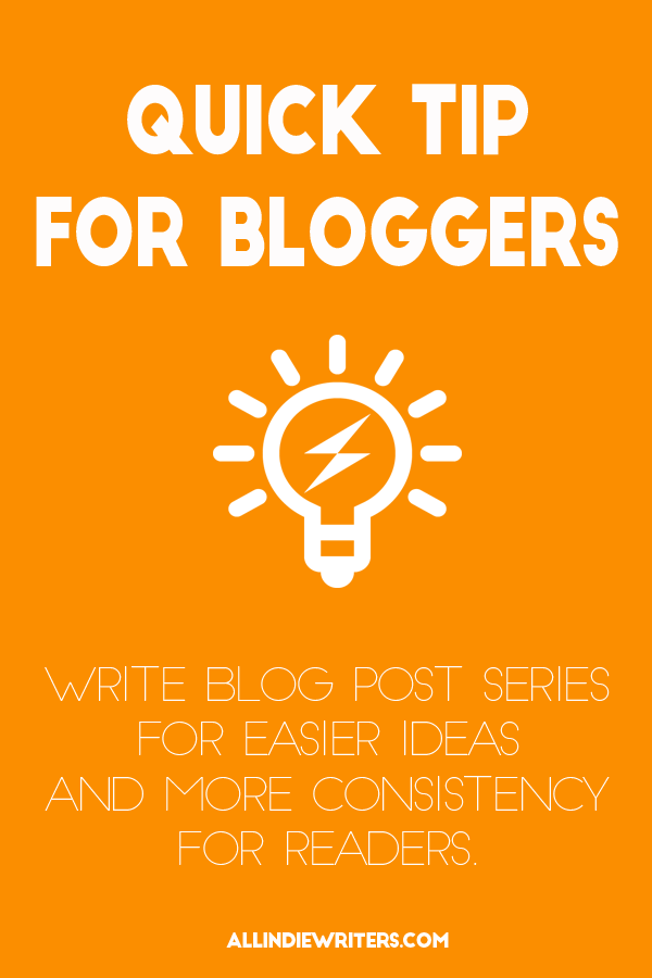 Quick Tip for Bloggers - Write blog post series for easier ideas and more consistency for readers. - AllFreelanceWriting.com