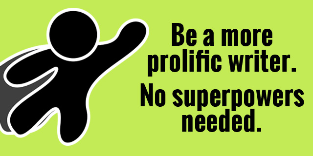 Be a more prolific writer. No superpowers needed.