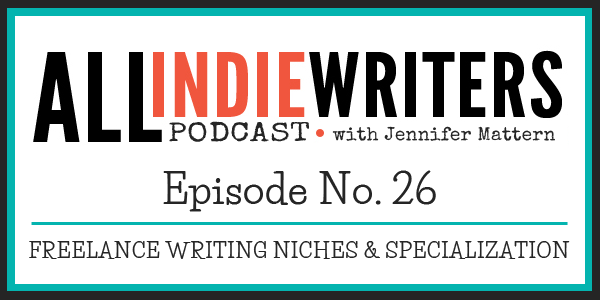 Podcast Episode 26: Freelance Writing Niches and Specialization