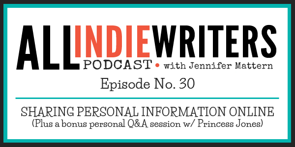 Al Indie Writers Podcast Episode 30 - Sharing Personal Information Online - Plus a special personal q&a session with Princess Jones