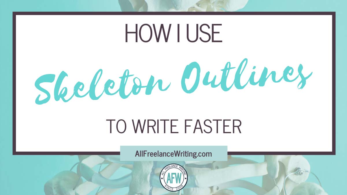 How to Use Skeleton Outlines to Write Faster - All Freelance Writing Intended For Skeleton Book Report Template