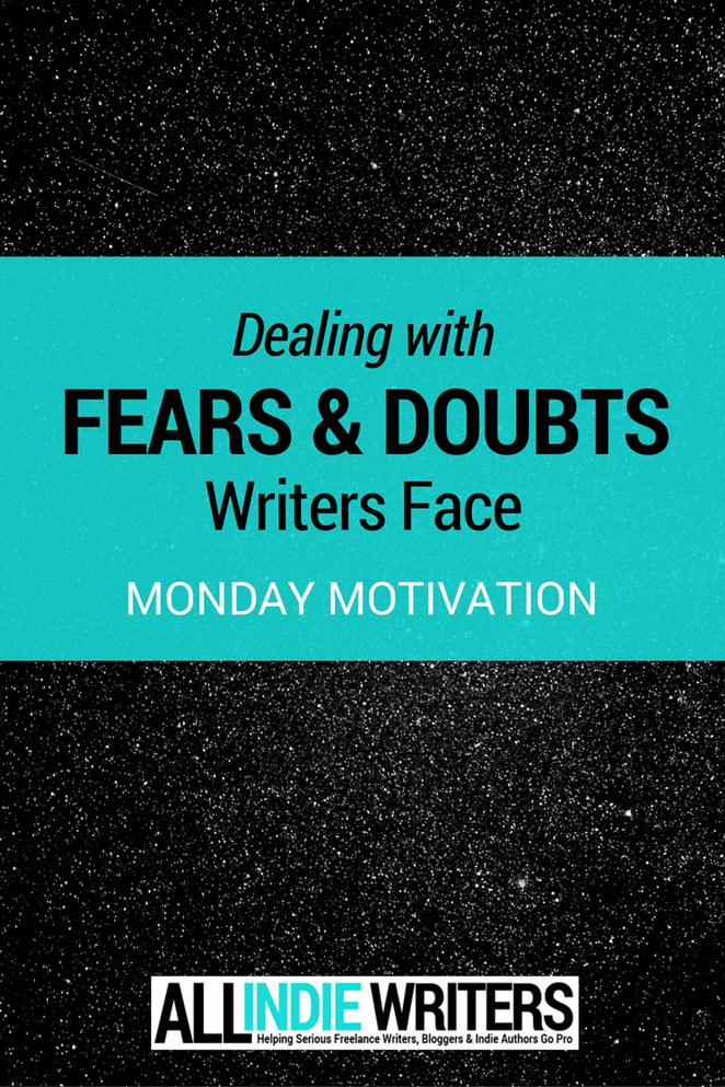 Dealing with Fears and Doubts Writers Face - Monday Motivation