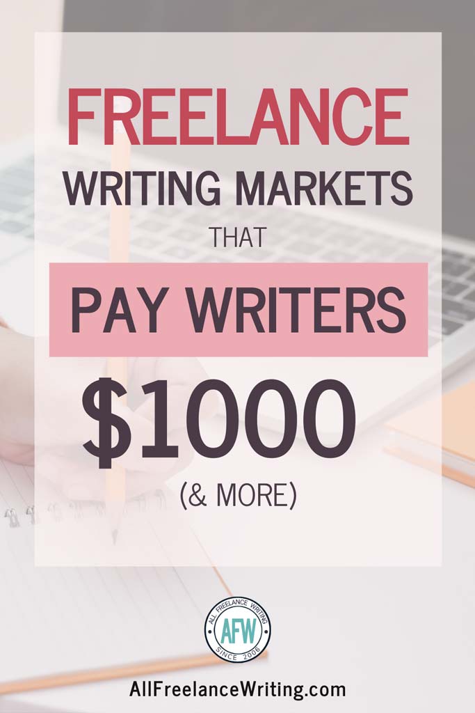 Freelance Writing Markets that Pay Writers $1000 and More - All Freelance Writing
