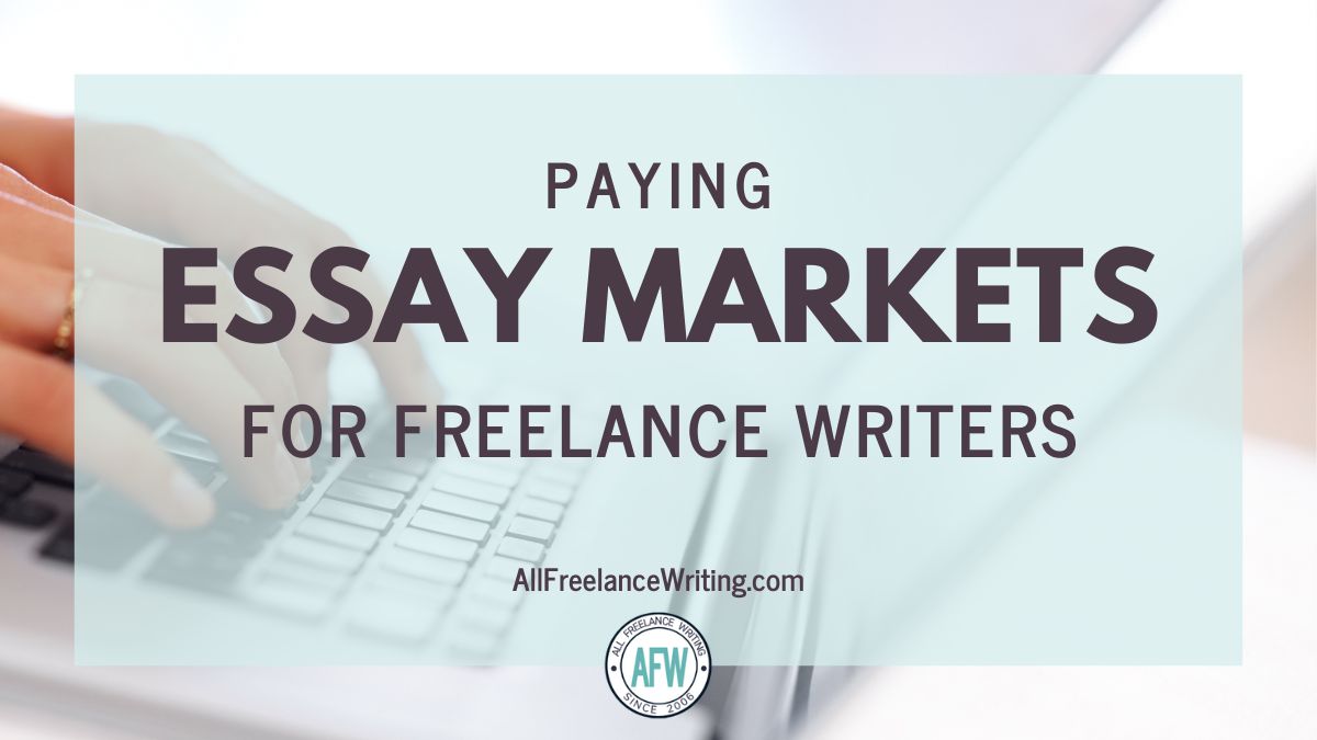 Paying Essay Markets for Freelance Writers - AllFreelanceWriting.com