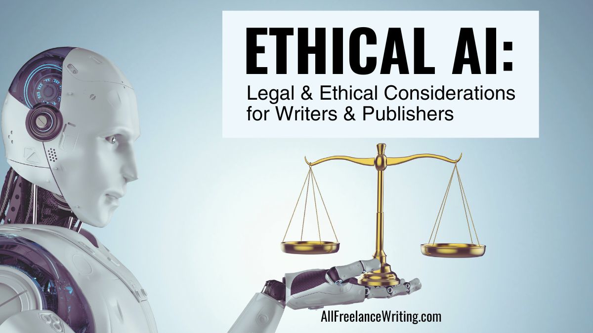 Ethical AI - Legal and Ethical Considerations for Writers and Publishers - AllFreelanceWriting.com